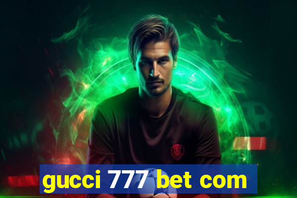 gucci 777 bet com